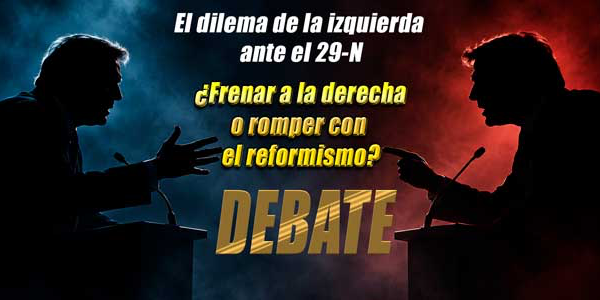 ESPAÑA.- LA IZQUIERDA ANTE EL 29-N: ¿VOTAR PARA FRENAR A LA DERECHA O ROMPER CON EL REFORMISMO?